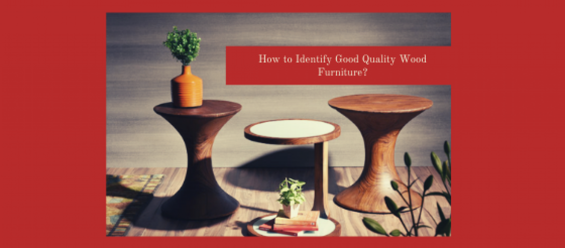 How to Identify Good Quality Wood Furniture_ (2) How to Identify Good Quality Wood Furniture?